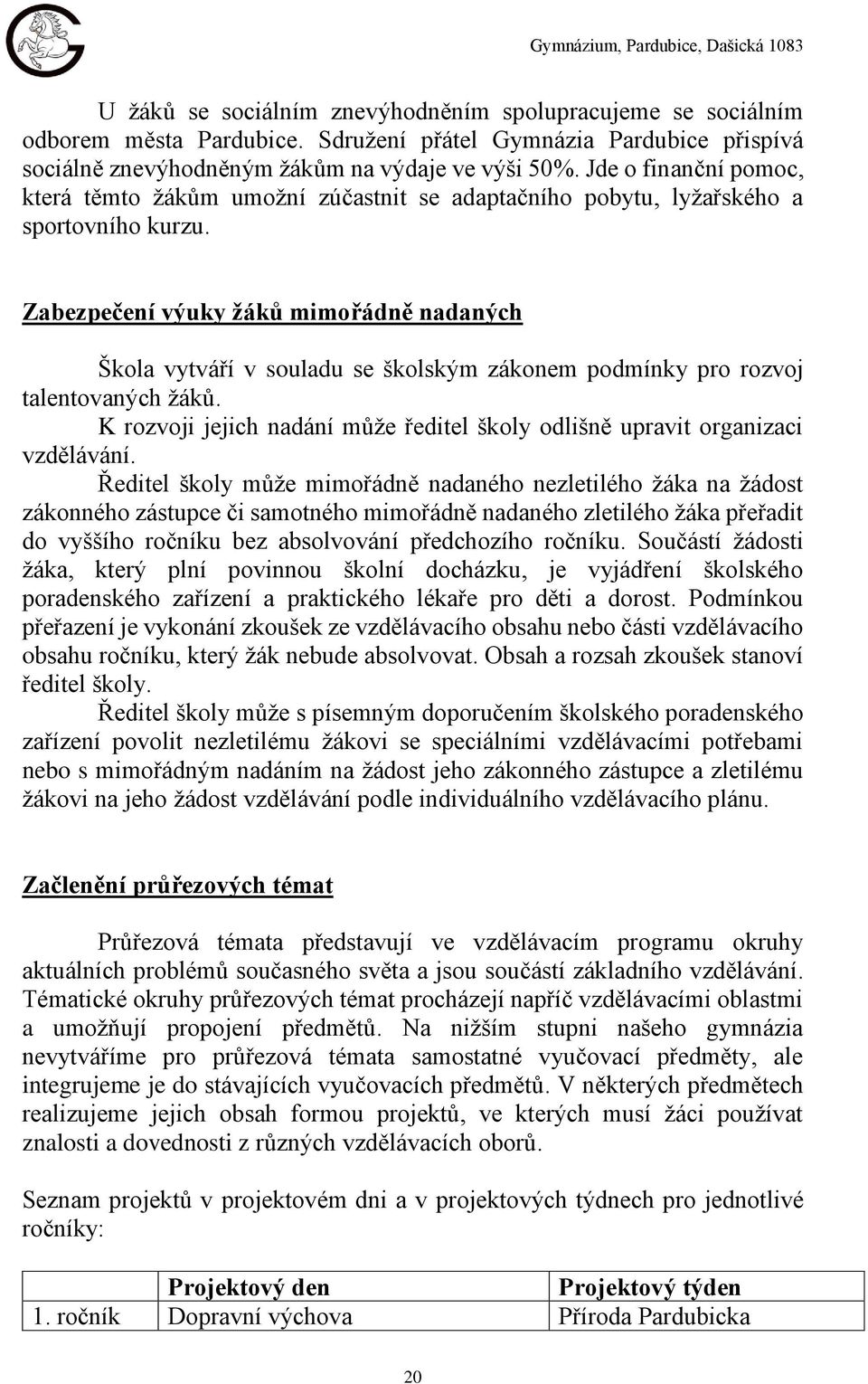 Zabezpečení výuky žáků mimořádně nadaných Škola vytváří v souladu se školským zákonem podmínky pro rozvoj talentovaných žáků.