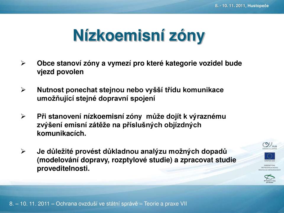 zóny může dojít k výraznému zvýšení emisní zátěže na příslušných objízdných komunikacích.