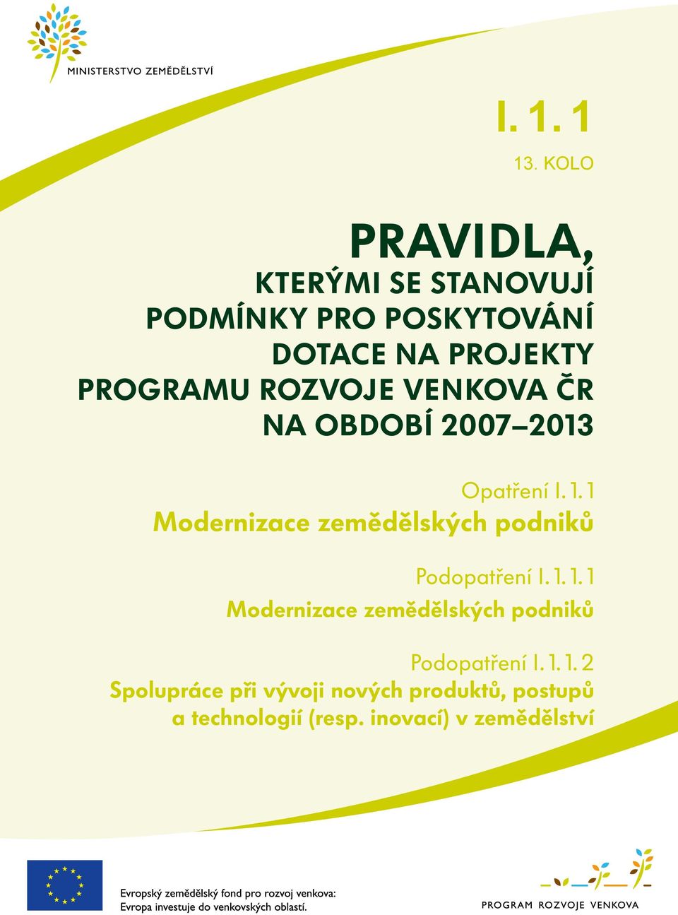 rozvoje venkova ČR na období 2007 2013 Opatření I. 1.