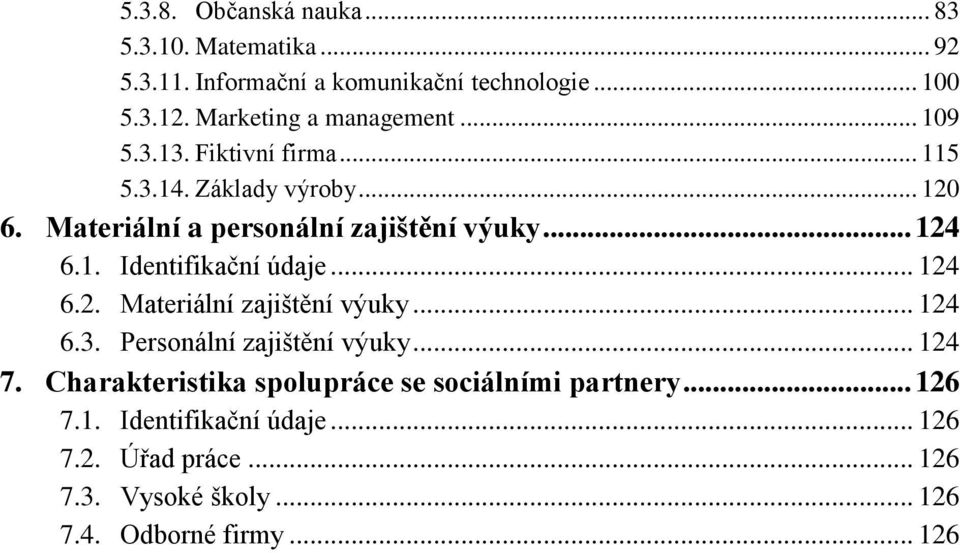 Materiální a personální zajištění výuky... 124 6.1. Identifikační údaje... 124 6.2. Materiální zajištění výuky... 124 6.3.