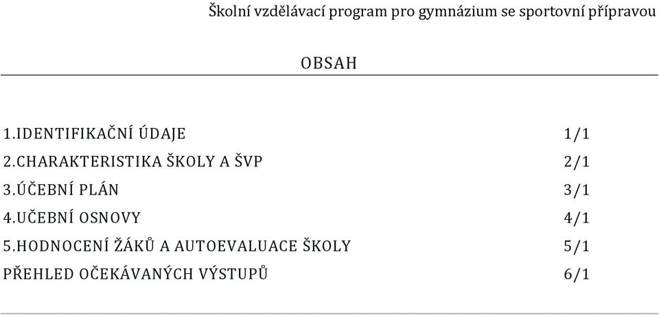 ÚČEBNÍ PLÁN 3/1 4.UČEBNÍ OSNOVY 4/1 5.