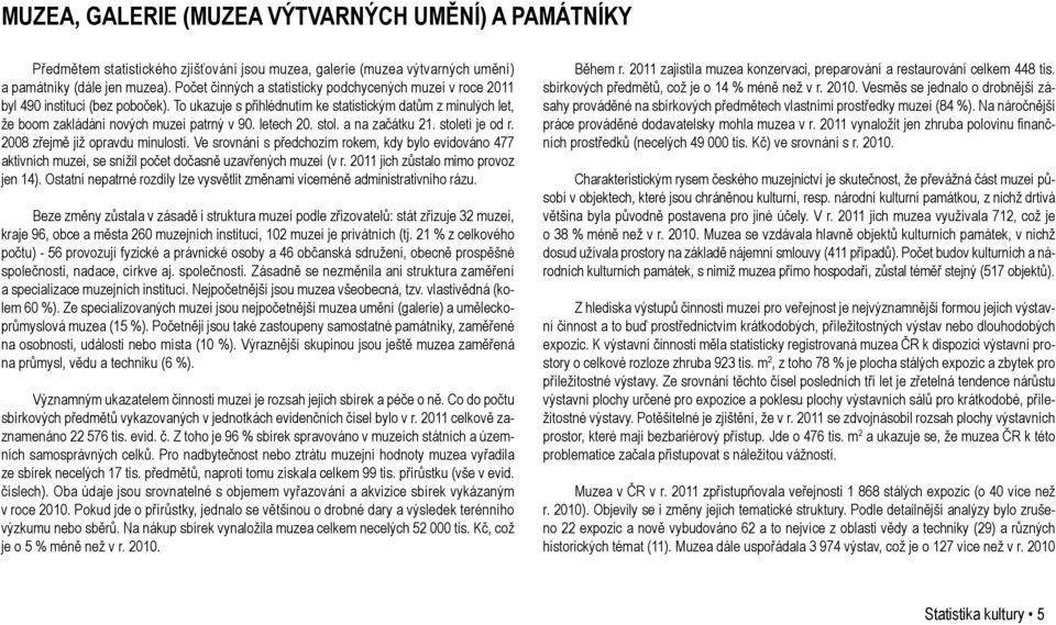 letech 20. stol. a na začátku 21. století je od r. 2008 zřejmě již opravdu minulostí.