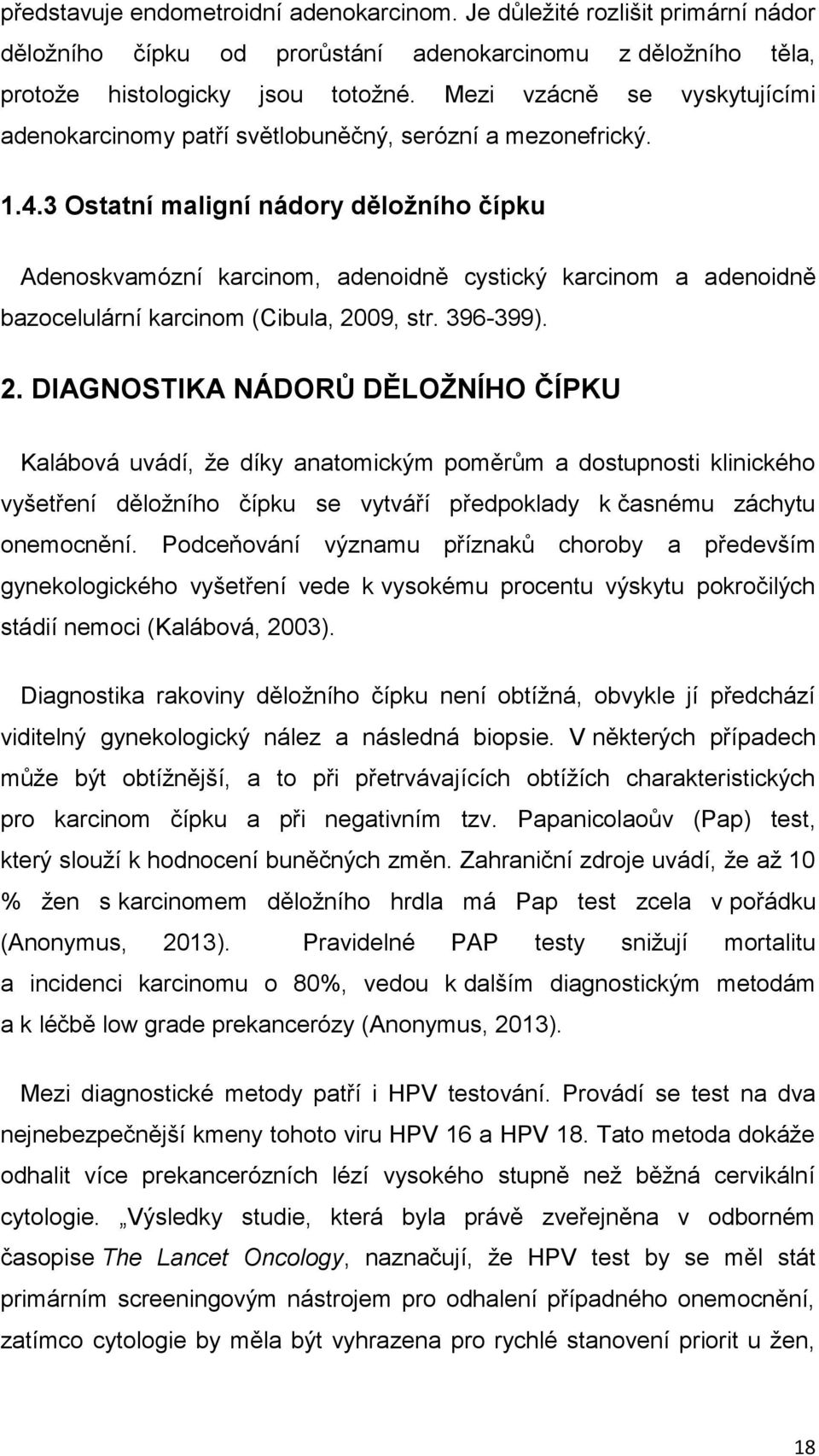 3 Ostatní maligní nádory děložního čípku Adenoskvamózní karcinom, adenoidně cystický karcinom a adenoidně bazocelulární karcinom (Cibula, 20