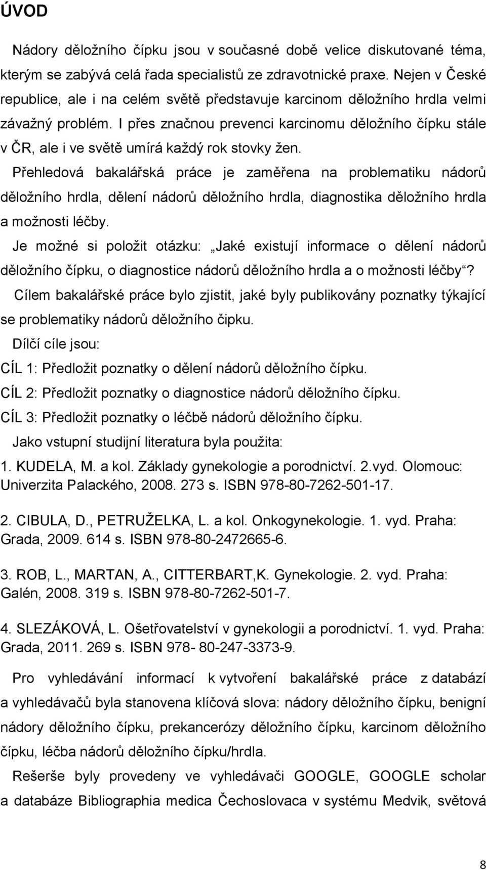 I přes značnou prevenci karcinomu děložního čípku stále v ČR, ale i ve světě umírá každý rok stovky žen.