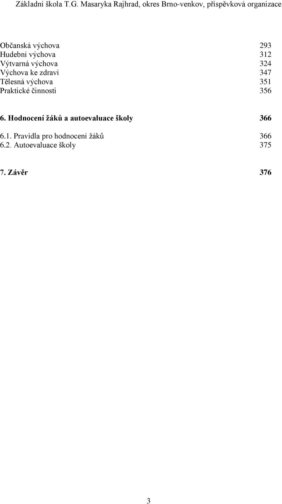 356 6. Hodnocení žáků a autoevaluace školy 366 6.1.
