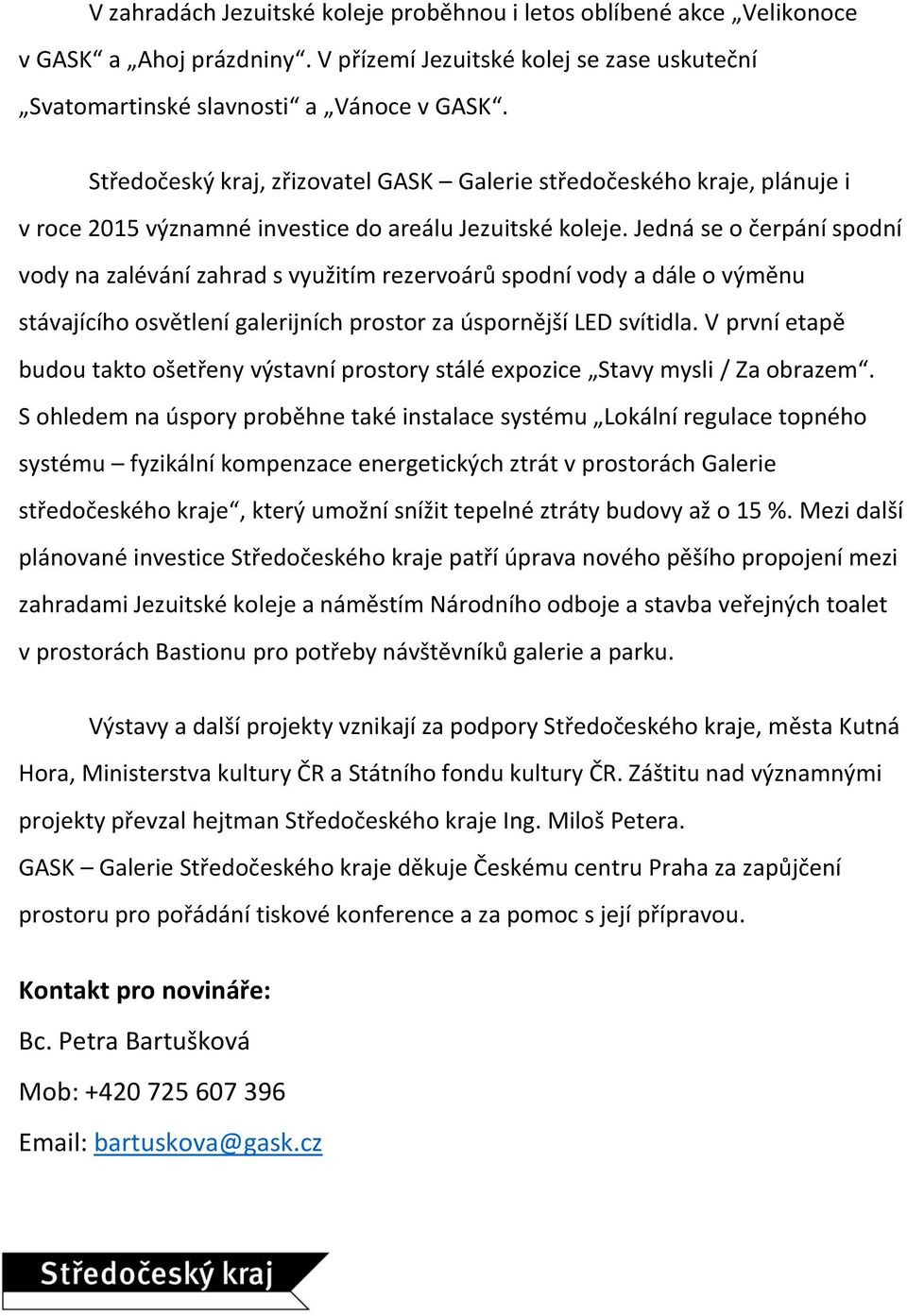 Jedná se o čerpání spodní vody na zalévání zahrad s využitím rezervoárů spodní vody a dále o výměnu stávajícího osvětlení galerijních prostor za úspornější LED svítidla.