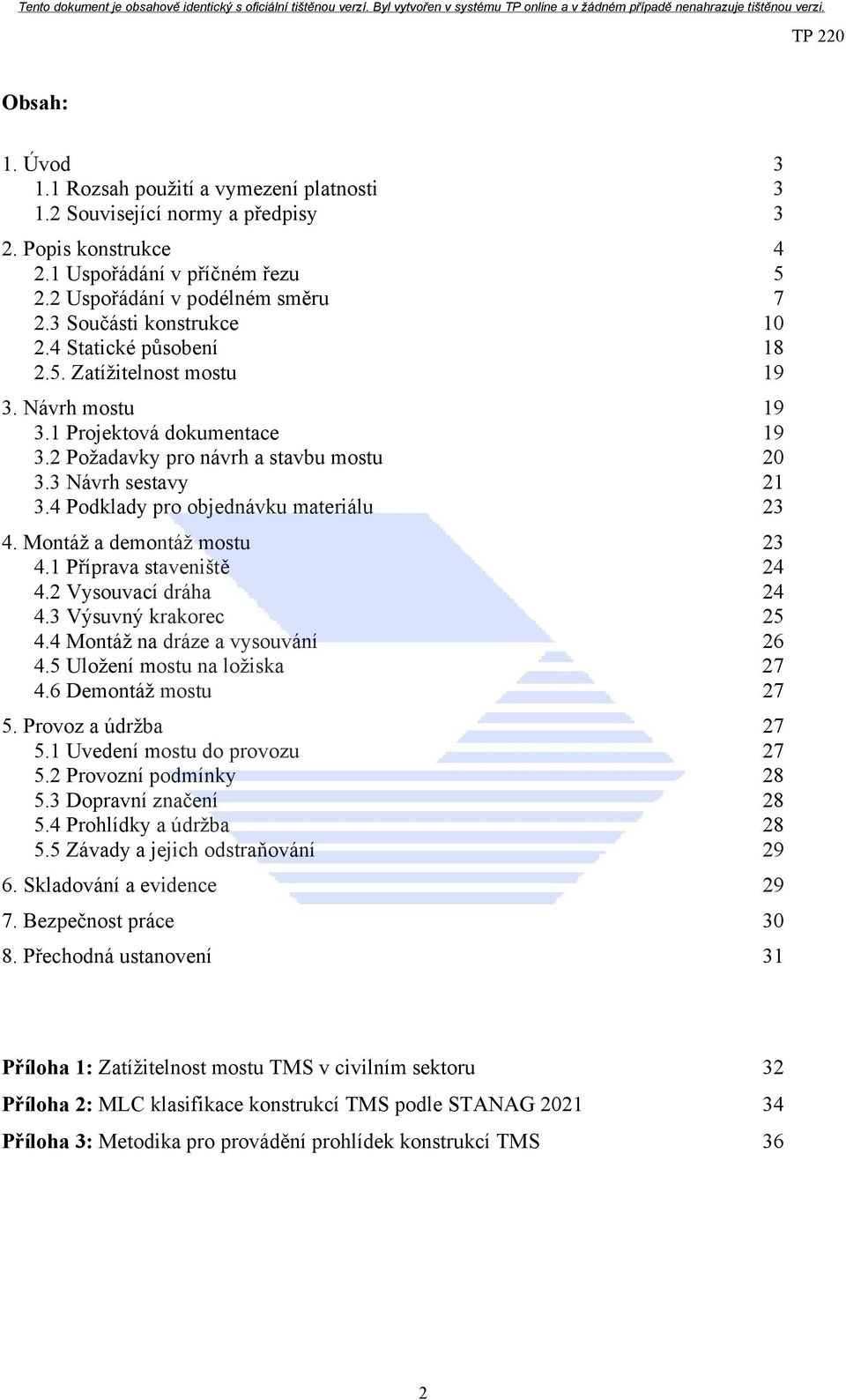 4 Podklady pro objednávku materiálu 23 4. Montáž a demontáž mostu 23 4.1 Příprava staveniště 24 4.2 Vysouvací dráha 24 4.3 Výsuvný krakorec 25 4.4 Montáž na dráze a vysouvání 26 4.