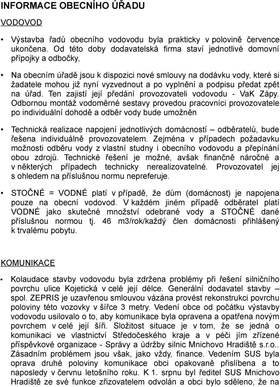 a podpisu předat zpět na úřad. Ten zajistí její předání provozovateli vodovodu - VaK Zápy.