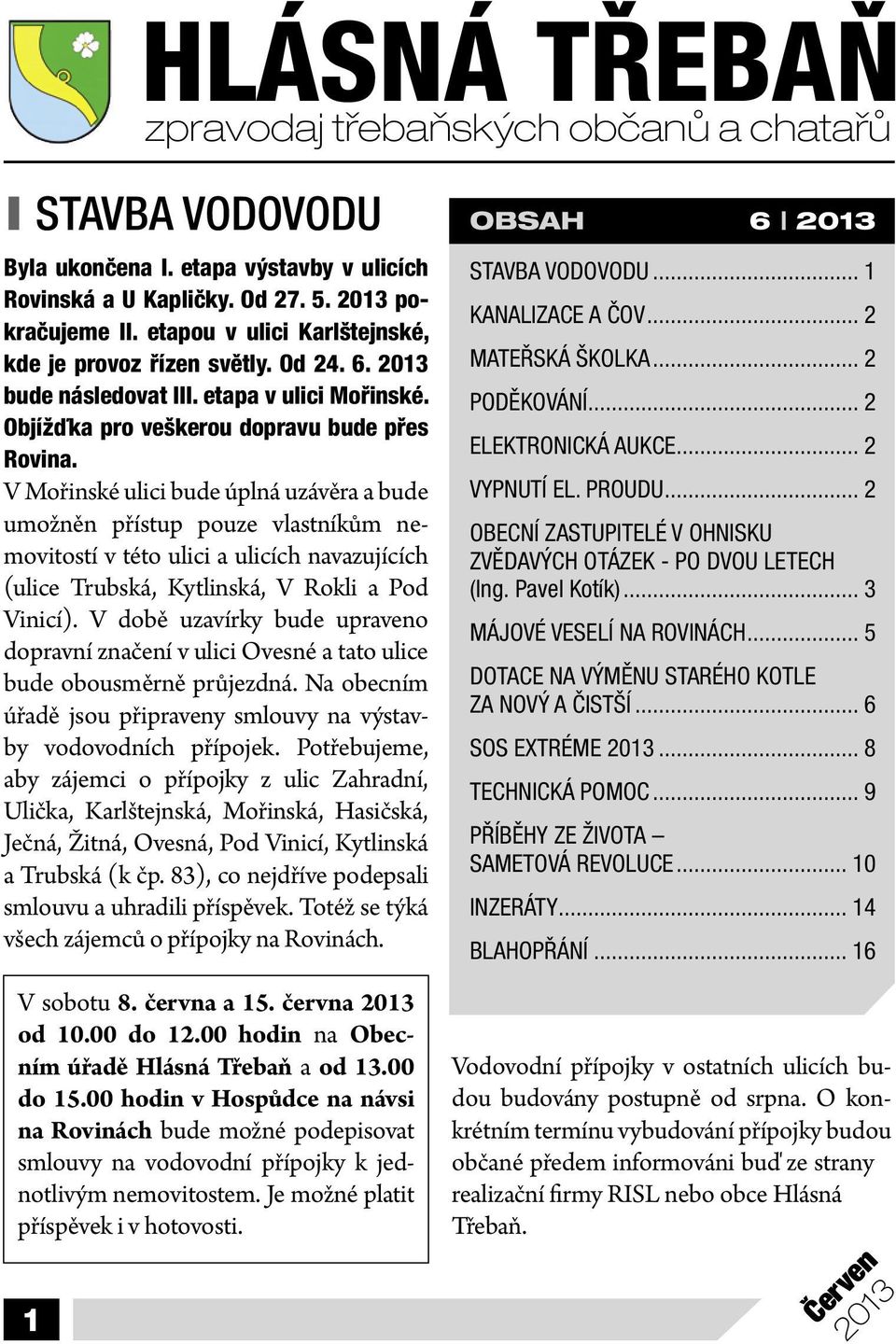 V Mořinské ulici bude úplná uzávěra a bude umožněn přístup pouze vlastníkům nemovitostí v této ulici a ulicích navazujících (ulice Trubská, Kytlinská, V Rokli a Pod Vinicí).