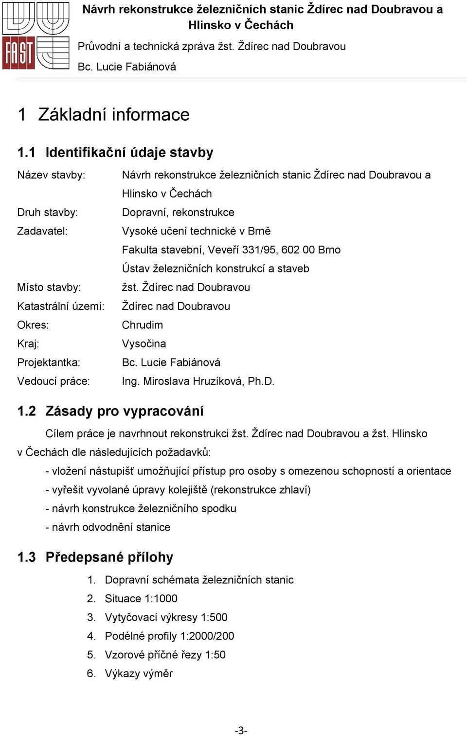 Doubravou a Dopravní, rekonstrukce Vysoké učení technické v Brně Fakulta stavební, Veveří 331/95, 602 00 Brno Ústav železničních konstrukcí a staveb žst.