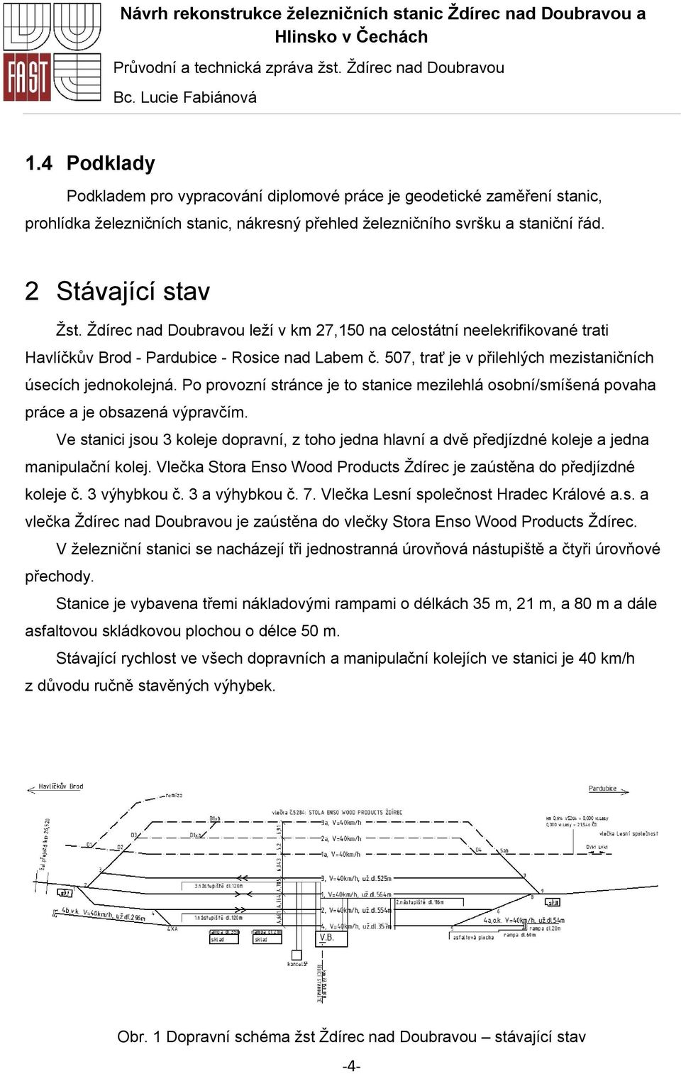 Ždírec nad Doubravou leží v km 27,150 na celostátní neelekrifikované trati Havlíčkův Brod - Pardubice - Rosice nad Labem č. 507, trať je v přilehlých mezistaničních úsecích jednokolejná.