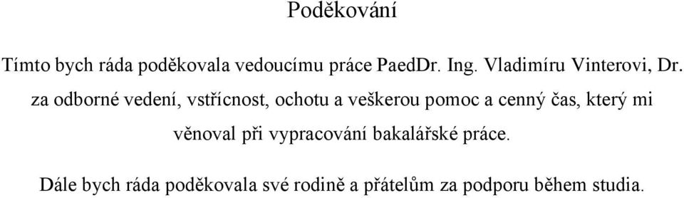 za odborné vedení, vstřícnost, ochotu a veškerou pomoc a cenný čas,