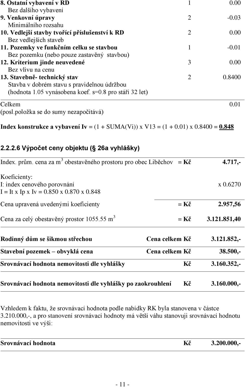 8400 Stavba v dobrém stavu s pravidelnou údržbou (hodnota 1.05 vynásobena koef. s=0.8 pro stáří 32 let) Celkem 0.01 (posl.