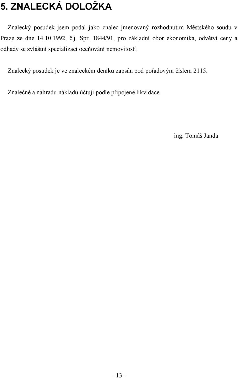 1844/91, pro základní obor ekonomika, odvětví ceny a odhady se zvláštní specializací oceňování