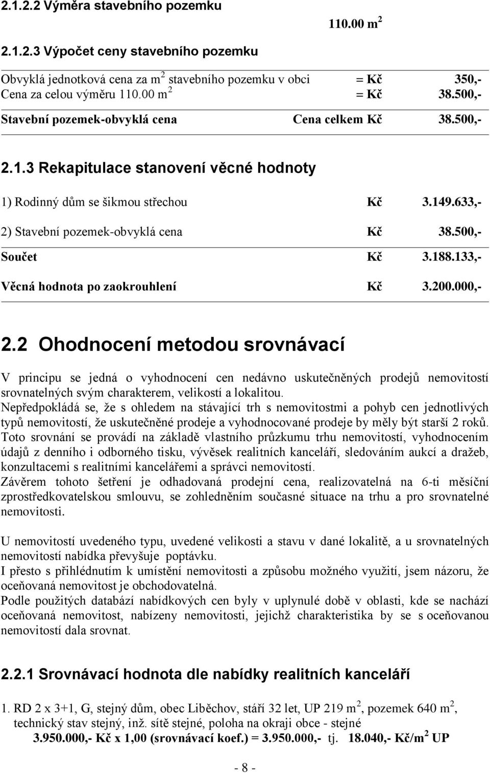 500,- Součet Kč 3.188.133,- Věcná hodnota po zaokrouhlení Kč 3.200.000,- 2.