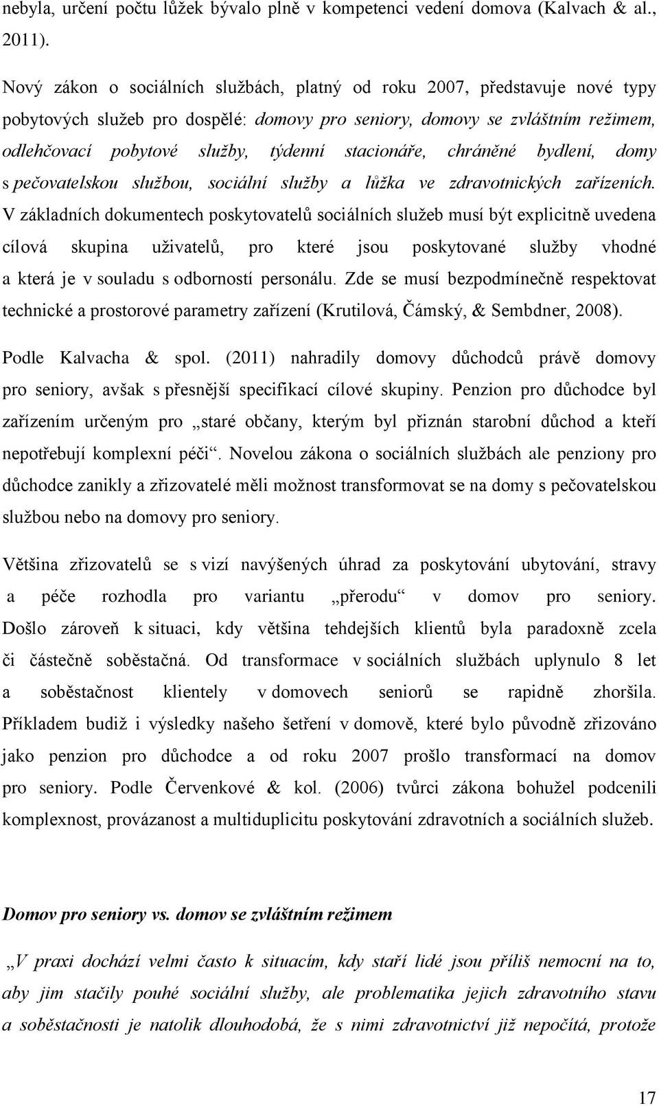 stacionáře, chráněné bydlení, domy s pečovatelskou službou, sociální služby a lůžka ve zdravotnických zařízeních.