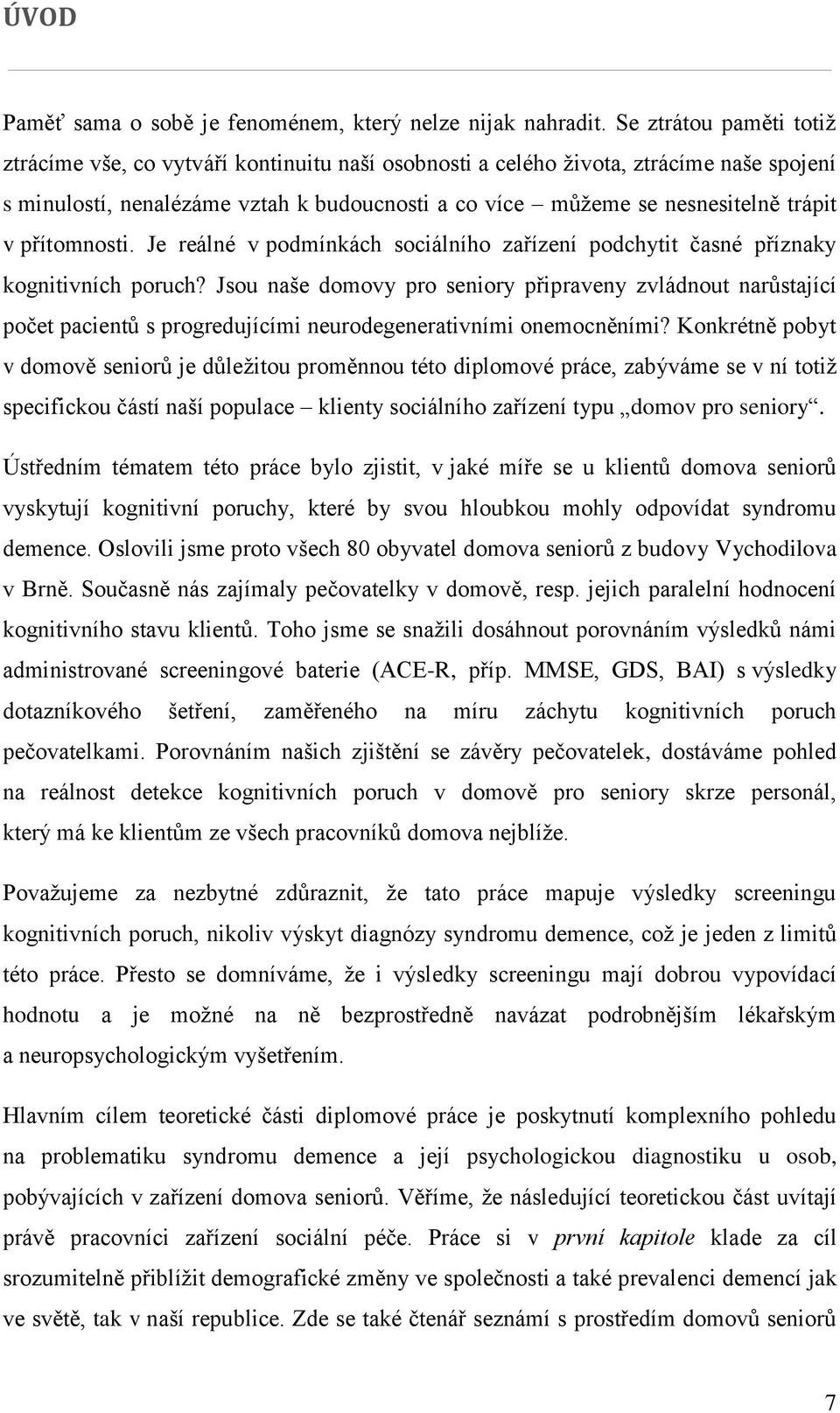 přítomnosti. Je reálné v podmínkách sociálního zařízení podchytit časné příznaky kognitivních poruch?