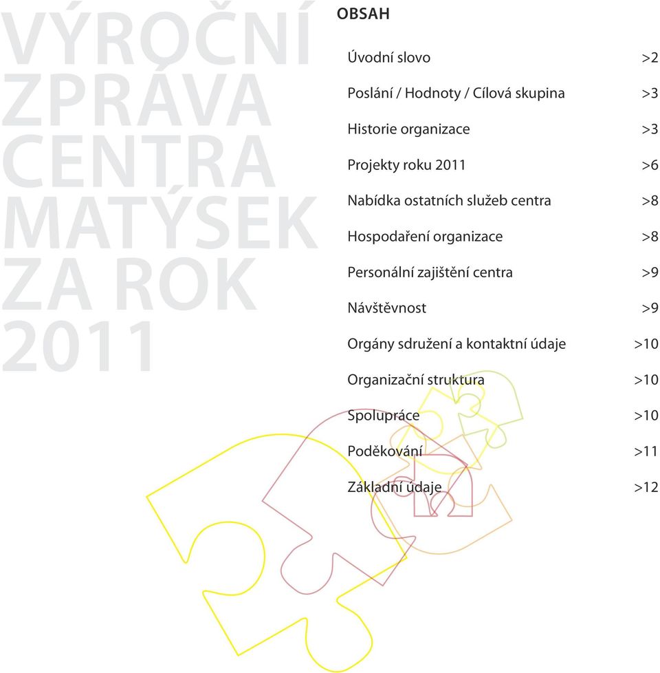 Hospodaření organizace >8 Personální zajištění centra >9 Návštěvnost >9 Orgány sdružení a