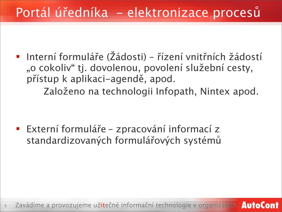 dovolenou, povolení služební cesty, přístup k aplikaci-agendě, apod.