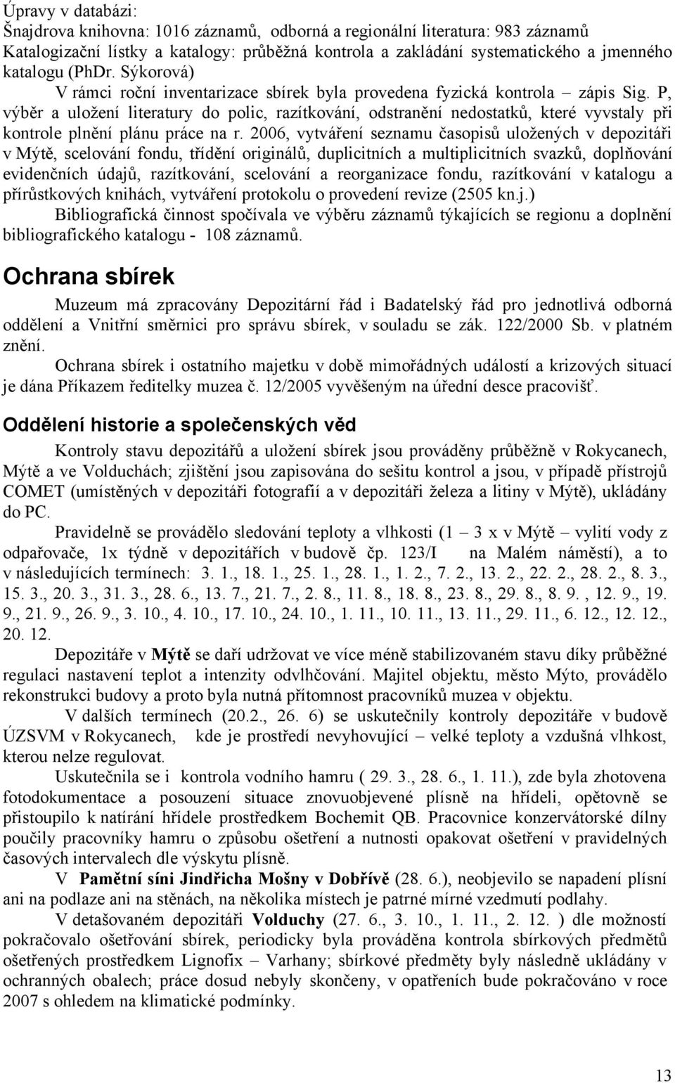 P, výběr a uložení literatury do polic, razítkování, odstranění nedostatků, které vyvstaly při kontrole plnění plánu práce na r.