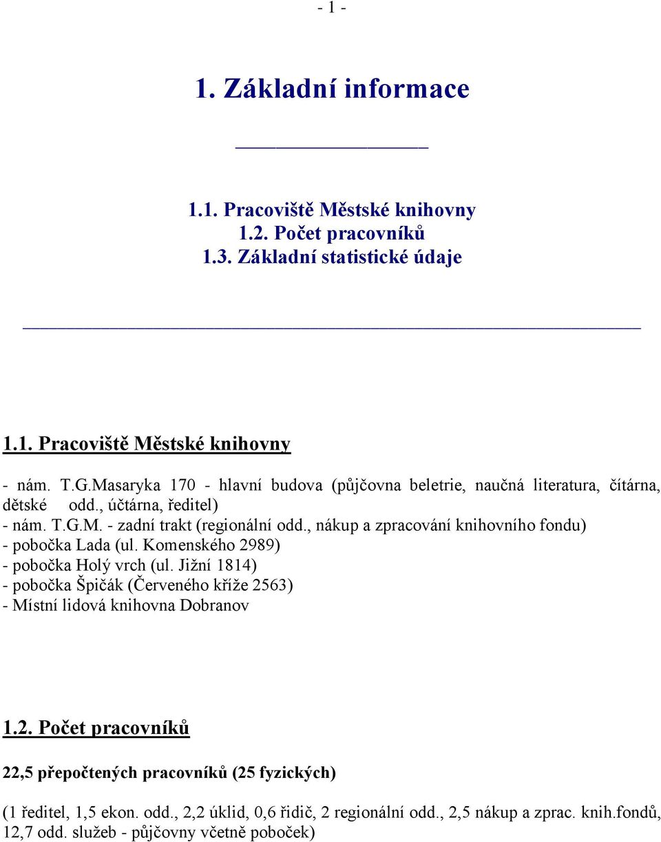 , nákup a zpracování knihovního fondu) - pobočka Lada (ul. Komenského 2989) - pobočka Holý vrch (ul.