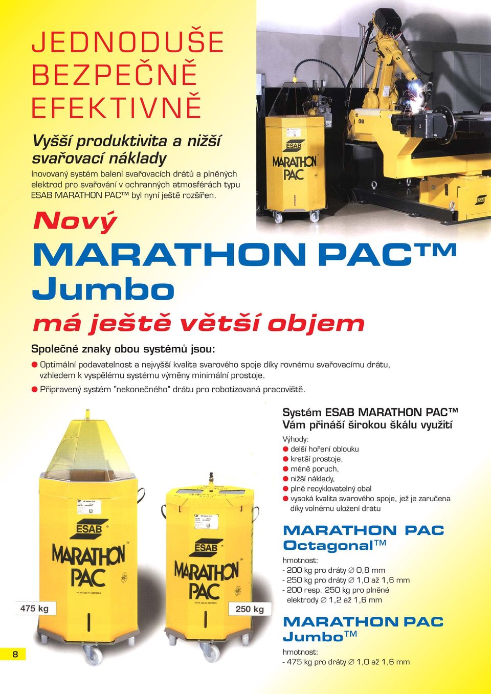 Nový MARATHON PAC Jumbo má ještě větší objem Spoleèné znaky obou systémù jsou: Optimální podavatelnost a nejvyšší kvalita svarového spoje díky rovnému svaøovacímu drátu, vzhledem k vyspìlému systému