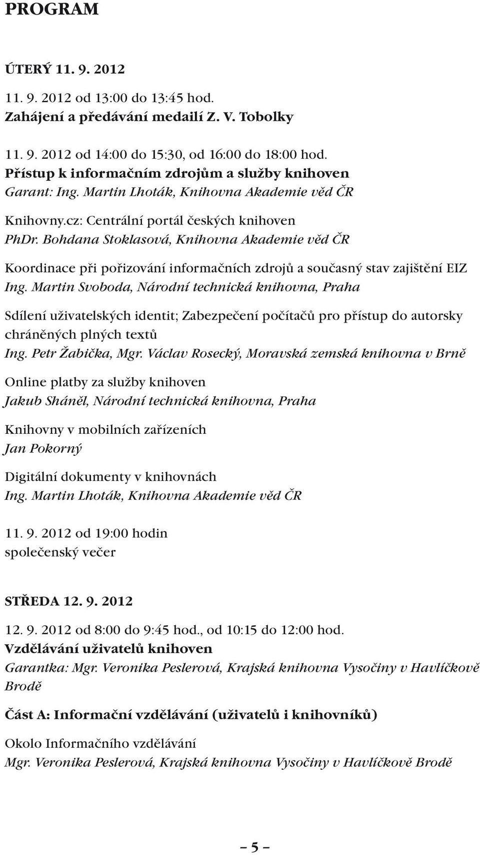 Bohdana Stoklasová, Knihovna Akademie věd ČR Koordinace při pořizování informačních zdrojů a současný stav zajištění EIZ Ing.