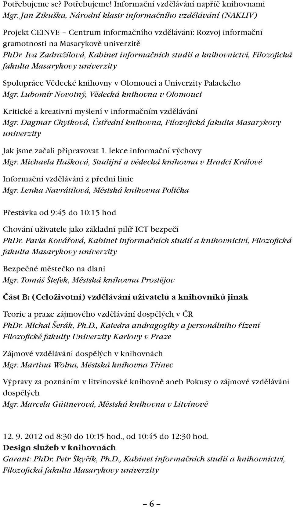 Iva Zadražilová, Kabinet informačních studií a knihovnictví, Filozofická fakulta Masarykovy univerzity Spolupráce Vědecké knihovny v Olomouci a Univerzity Palackého Mgr.