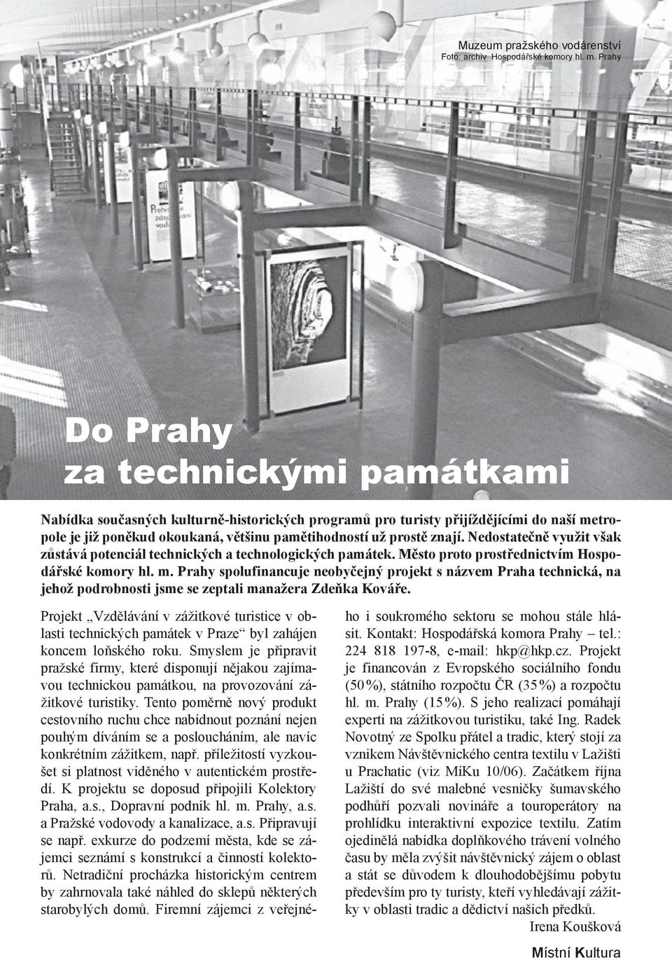 Nedostatečně využit však zůstává potenciál technických a technologických památek. Město proto prostřednictvím Hospodářské komory hl. m.