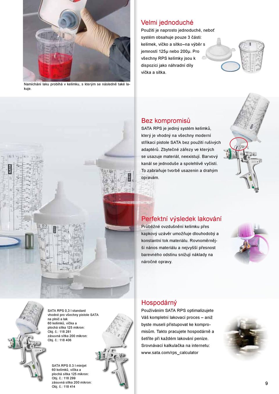 Bez kompromisů SATA RPS je jediný systém kelímků, který je vhodný na všechny moderní stříkací pistole SATA bez použití rušivých adaptérů. Zbytečné zářezy ve kterých se usazuje materiál, neexistují.