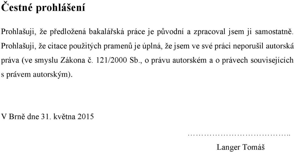 Prohlašuji, že citace použitých pramenů je úplná, že jsem ve své práci neporušil