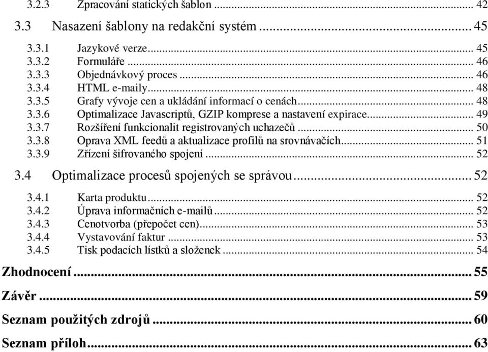 .. 51 3.3.9 Zřízení šifrovaného spojení... 52 3.4 Optimalizace procesů spojených se správou... 52 3.4.1 Karta produktu... 52 3.4.2 Úprava informačních e-mailů... 52 3.4.3 Cenotvorba (přepočet cen).