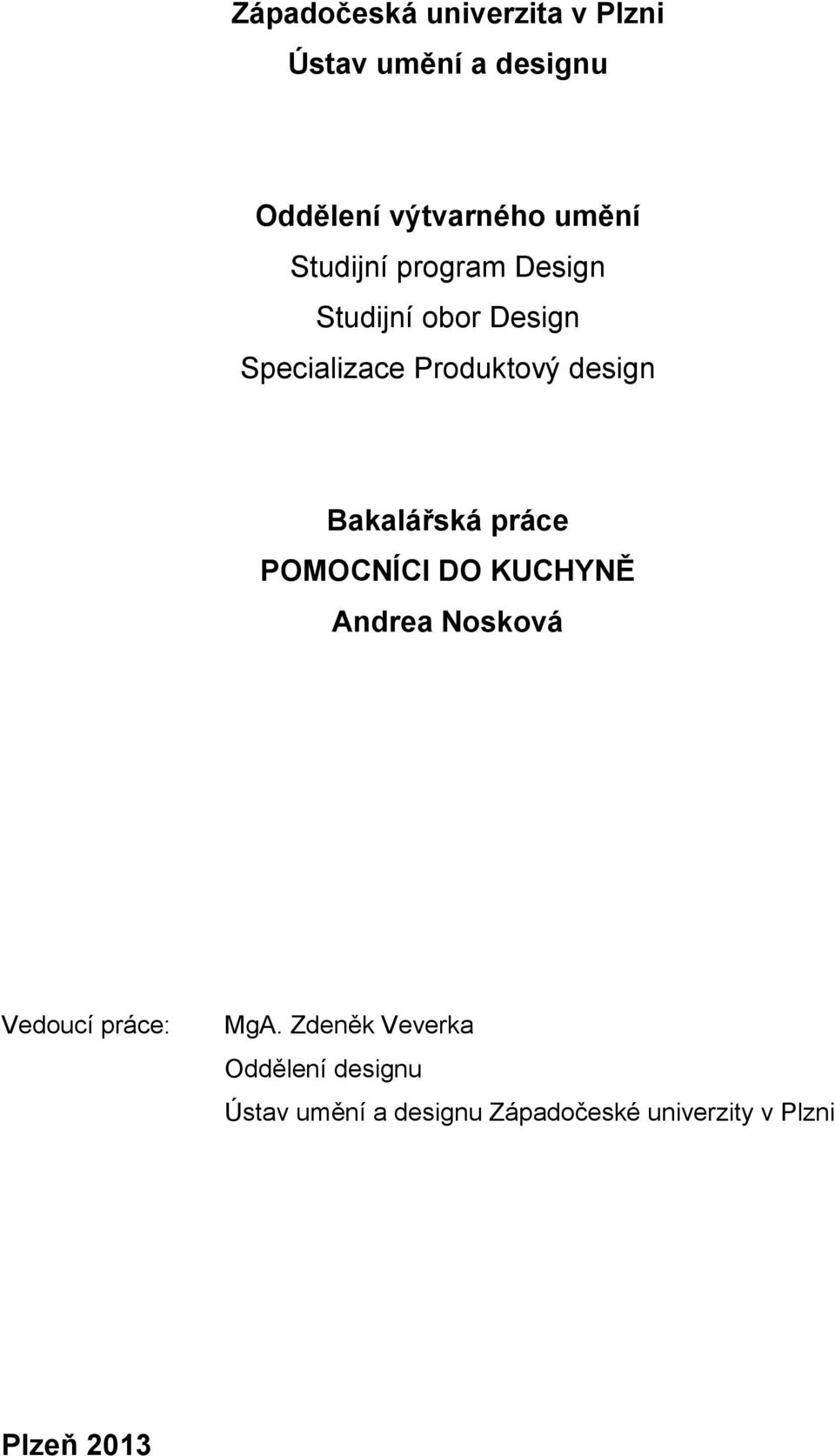 Bakalářská práce POMOCNÍCI DO KUCHYNĚ Andrea Nosková Vedoucí práce: MgA.