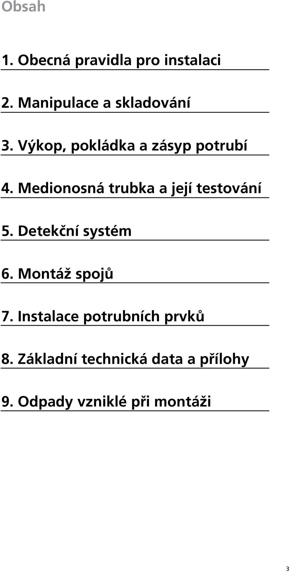 Medionosná trubka a její testování 5. Detekční systém 6.