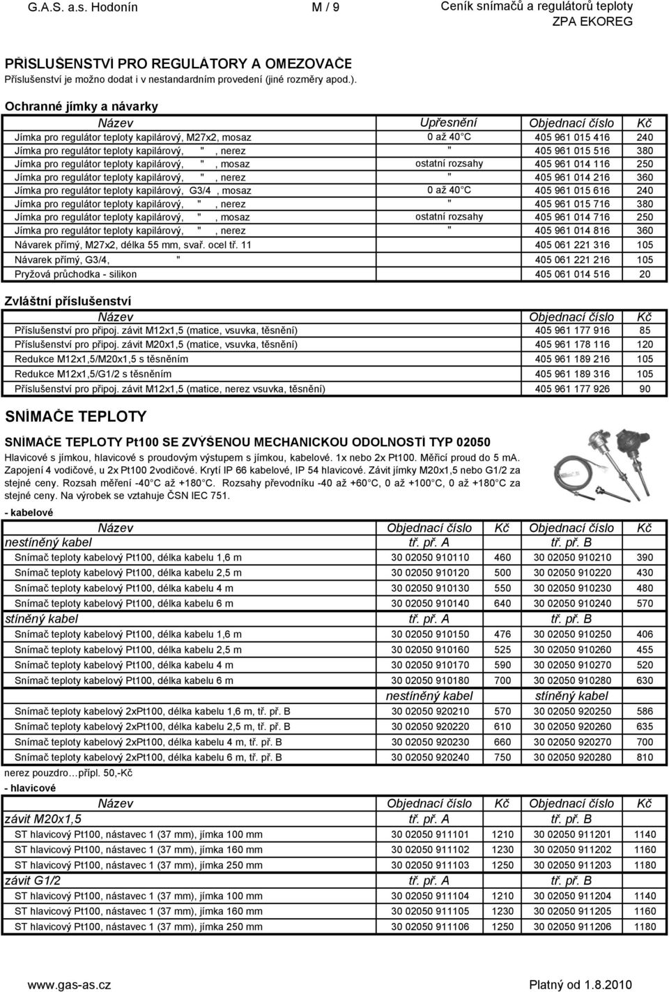 961 015 516 380 Jímka pro regulátor teploty kapilárový, ", mosaz ostatní rozsahy 405 961 014 116 250 Jímka pro regulátor teploty kapilárový, ", nerez " 405 961 014 216 360 Jímka pro regulátor teploty