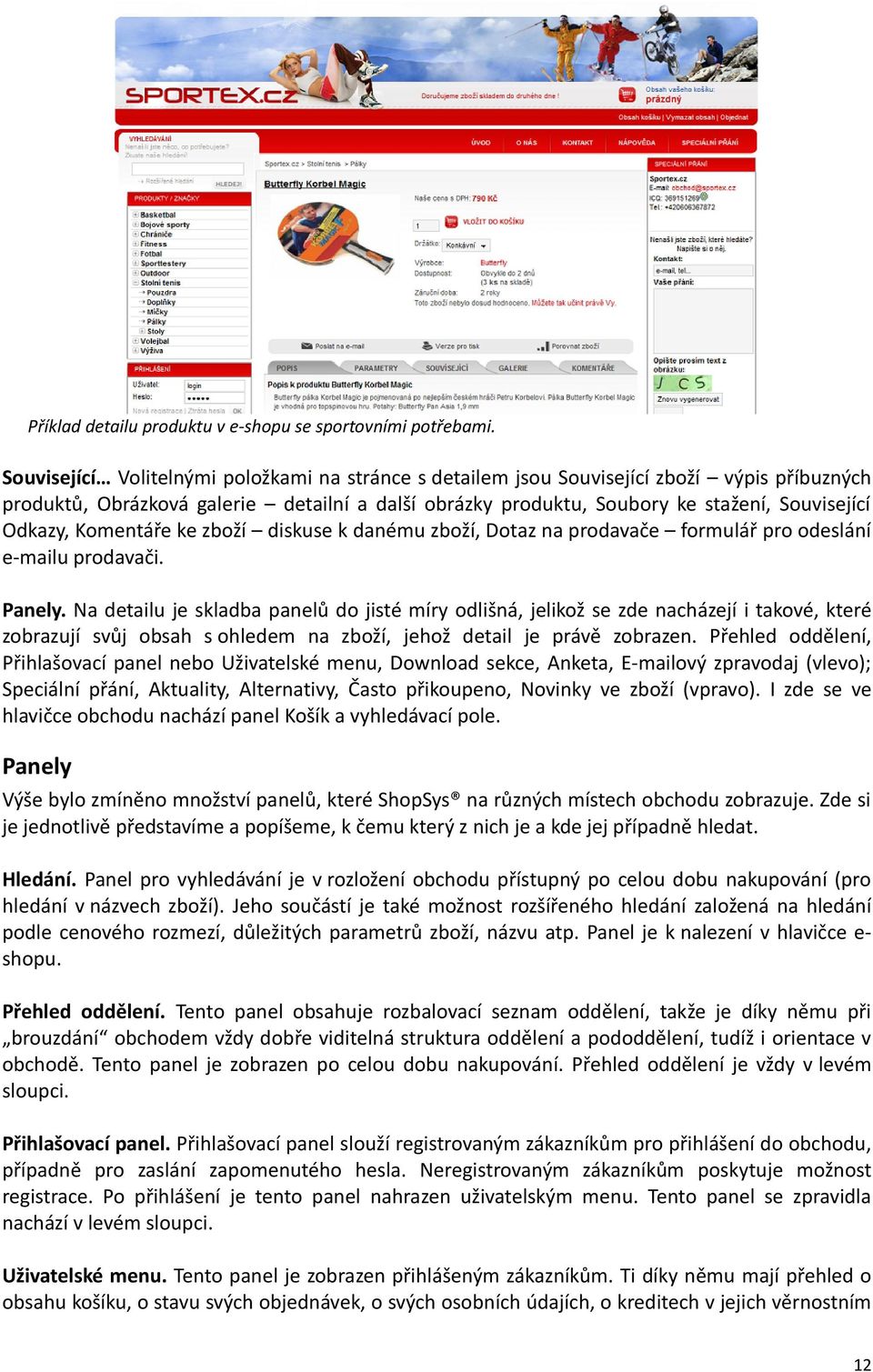 Komentáře ke zboží diskuse k danému zboží, Dotaz na prodavače formulář pro odeslání e-mailu prodavači. Panely.