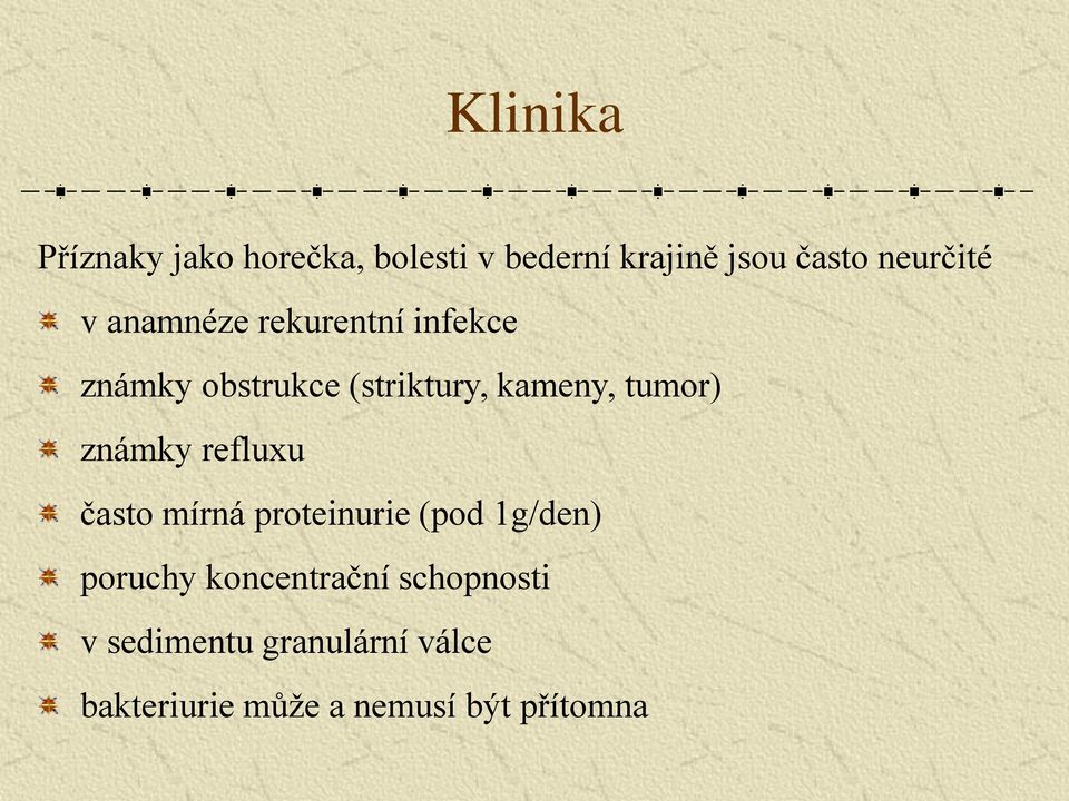 tumor) známky refluxu často mírná proteinurie (pod 1g/den) poruchy