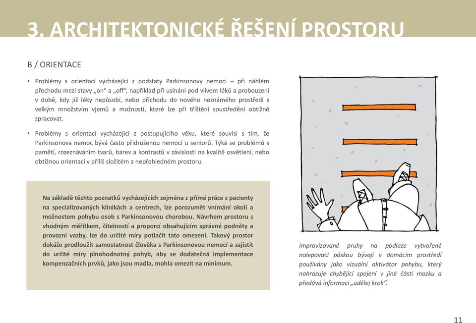 Problémy s orientací vycházející z postupujícího věku, které souvisí s tím, že Parkinsonova nemoc bývá často přidruženou nemocí u seniorů.