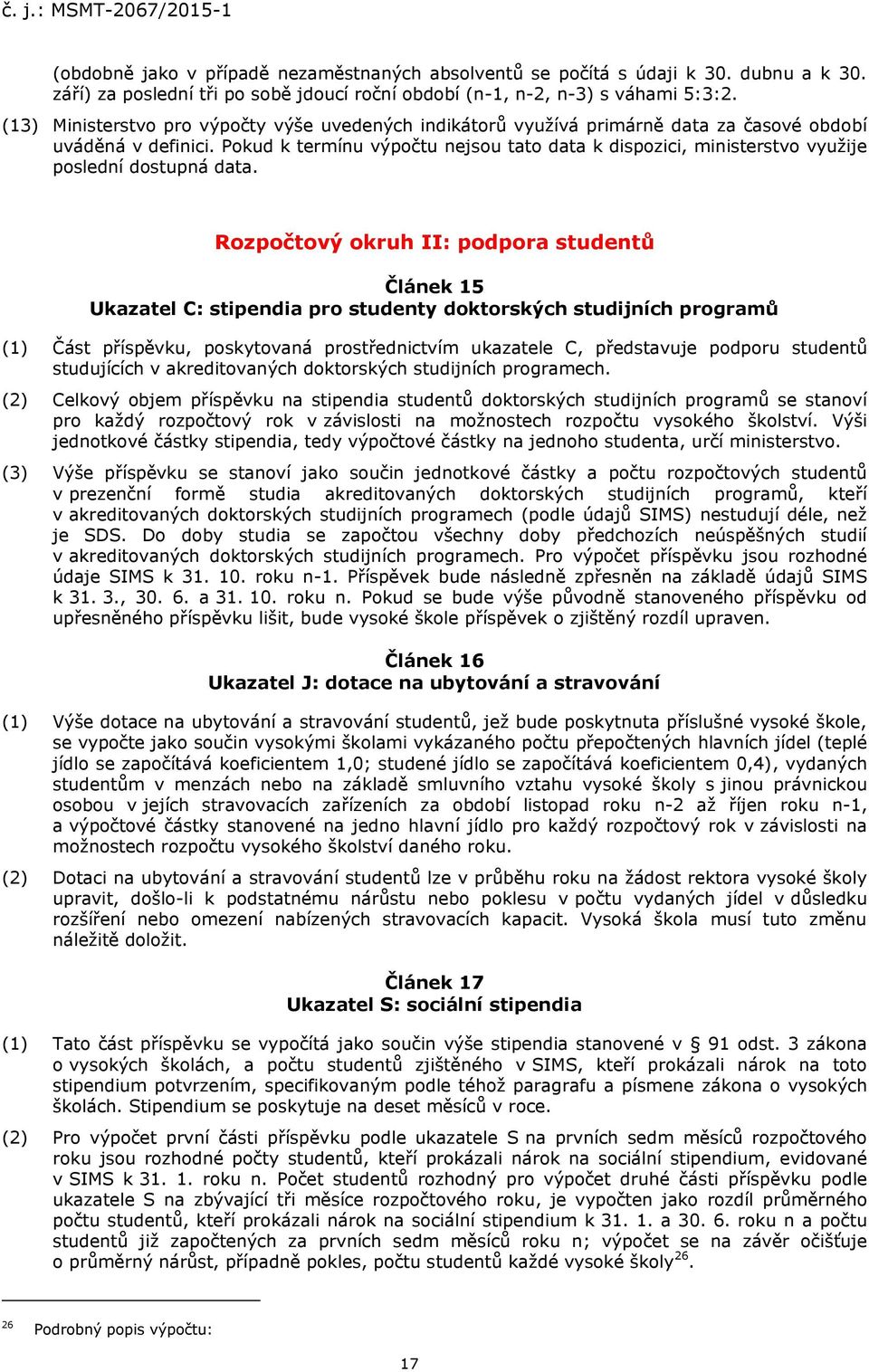 Pokud k termínu výpočtu nejsou tato data k dispozici, ministerstvo využije poslední dostupná data.