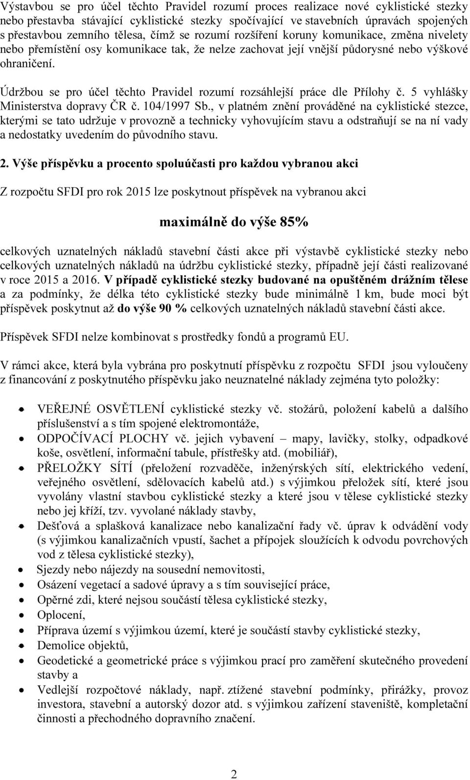 Údržbou se pro účel těchto Pravidel rozumí rozsáhlejší práce dle Přílohy č. 5 vyhlášky Ministerstva dopravy ČR č. 104/1997 Sb.