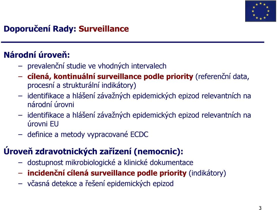 identifikace a hlášení závažných epidemických epizod relevantních na úrovni EU definice a metody vypracované ECDC Úroveň zdravotnických zařízení