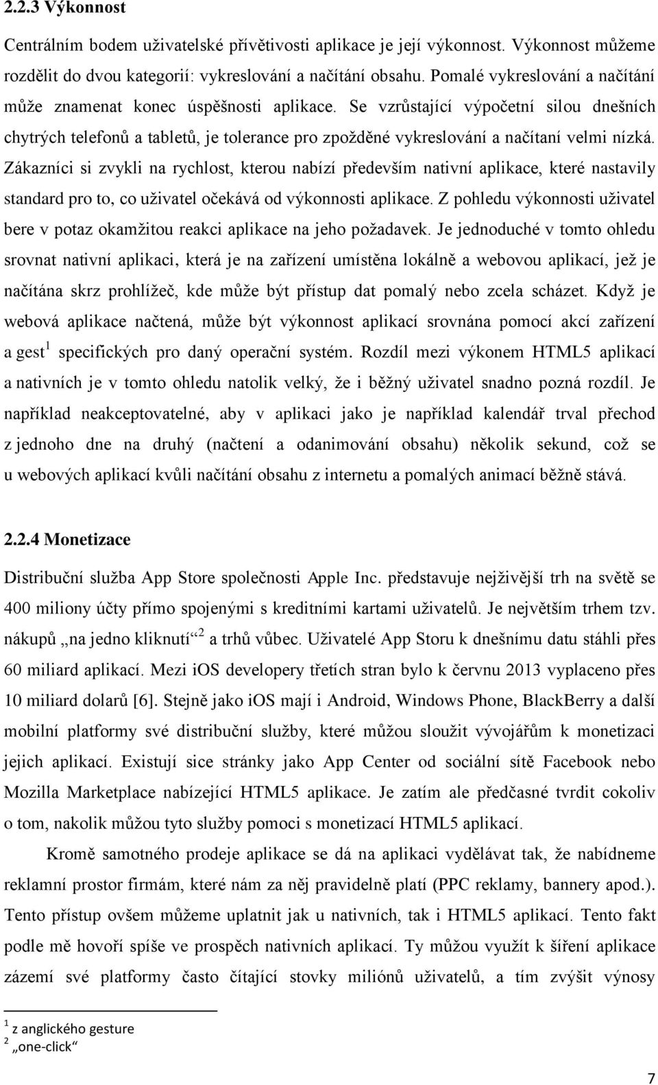 Se vzrůstající výpočetní silou dnešních chytrých telefonů a tabletů, je tolerance pro zpožděné vykreslování a načítaní velmi nízká.