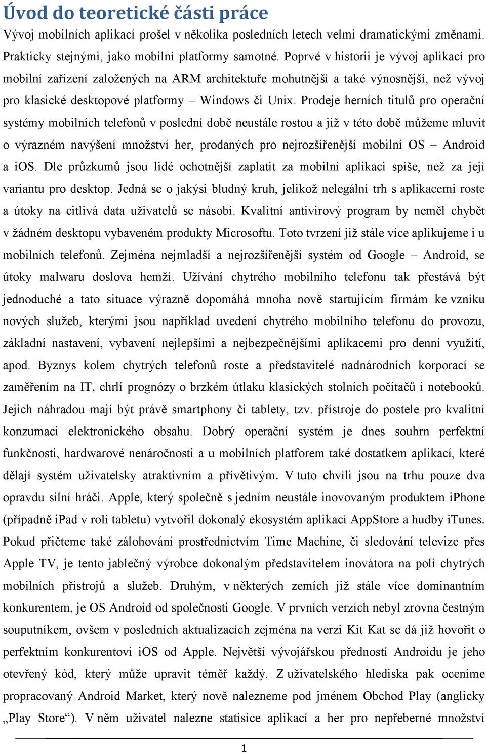 Prodeje herních titulů pro operační systémy mobilních telefonů v poslední době neustále rostou a již v této době můžeme mluvit o výrazném navýšení množství her, prodaných pro nejrozšířenější mobilní