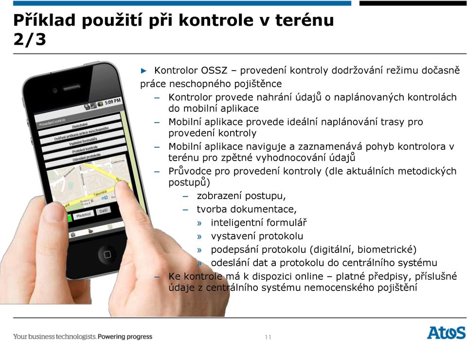 vyhodnocování údajů Průvodce pro provedení kontroly (dle aktuálních metodických postupů) zobrazení postupu, tvorba dokumentace,» inteligentní formulář» vystavení protokolu» podepsání