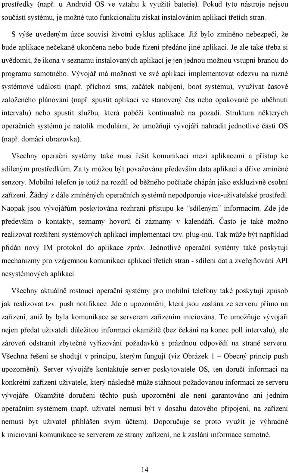 Je ale také třeba si uvědomit, že ikona v seznamu instalovaných aplikací je jen jednou možnou vstupní branou do programu samotného.