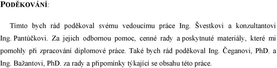 Za jejich odbornou pomoc, cenné rady a poskytnuté materiály, které mi pomohly při