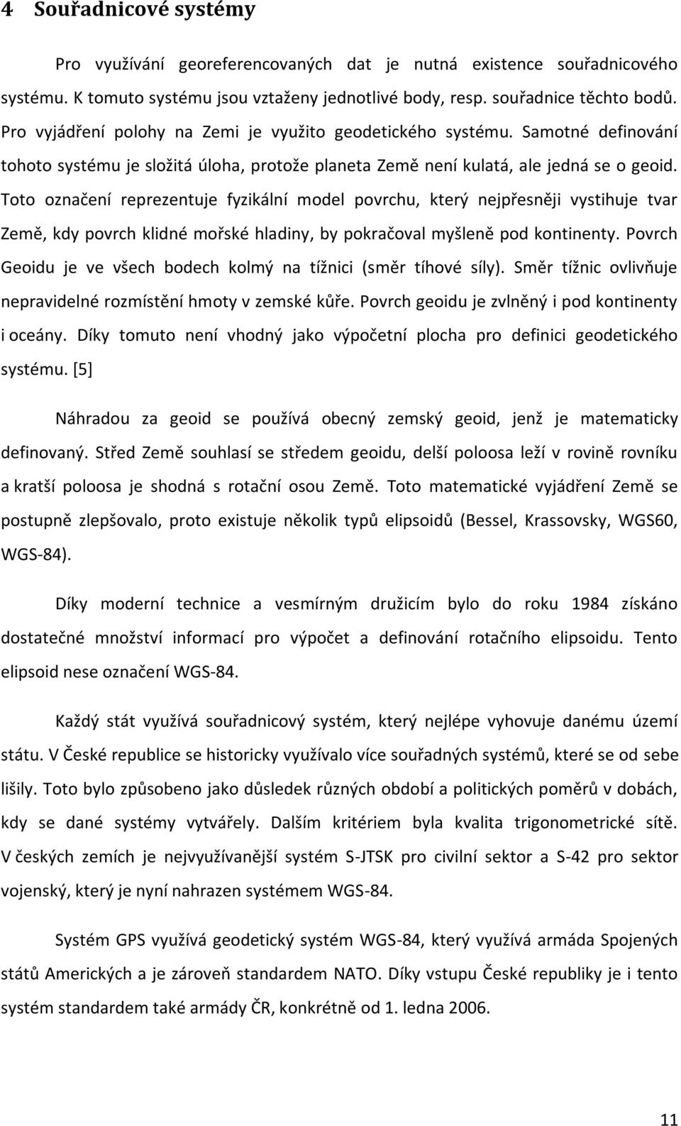 Toto označení reprezentuje fyzikální model povrchu, který nejpřesněji vystihuje tvar Země, kdy povrch klidné mořské hladiny, by pokračoval myšleně pod kontinenty.