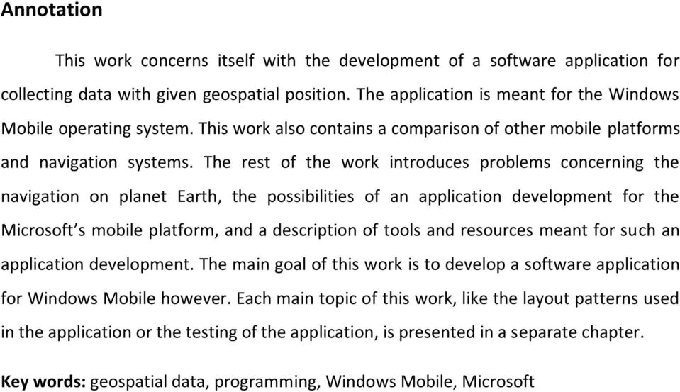 The rest of the work introduces problems concerning the navigation on planet Earth, the possibilities of an application development for the Microsoft s mobile platform, and a description of tools and