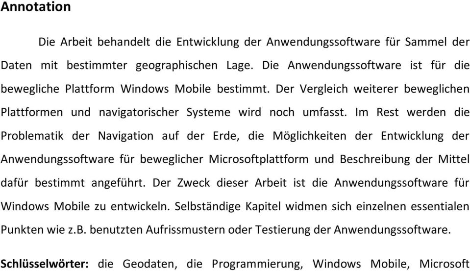 Im Rest werden die Problematik der Navigation auf der Erde, die Möglichkeiten der Entwicklung der Anwendungssoftware für beweglicher Microsoftplattform und Beschreibung der Mittel dafür bestimmt