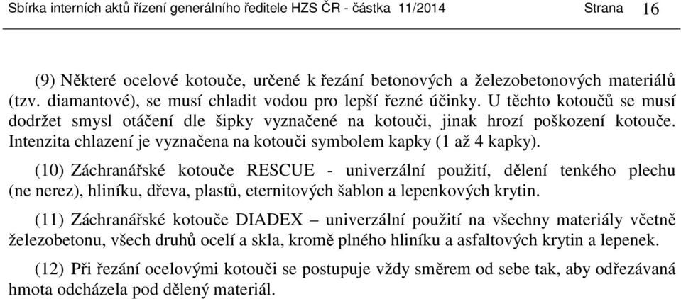 Intenzita chlazení je vyznačena na kotouči symbolem kapky (1 až 4 kapky).